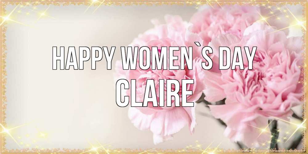 Greetings card с именем, Claire happy women`s day открытка с розовыми цветами в рамочке с подписью на 8 марта Greetings with text for free download 